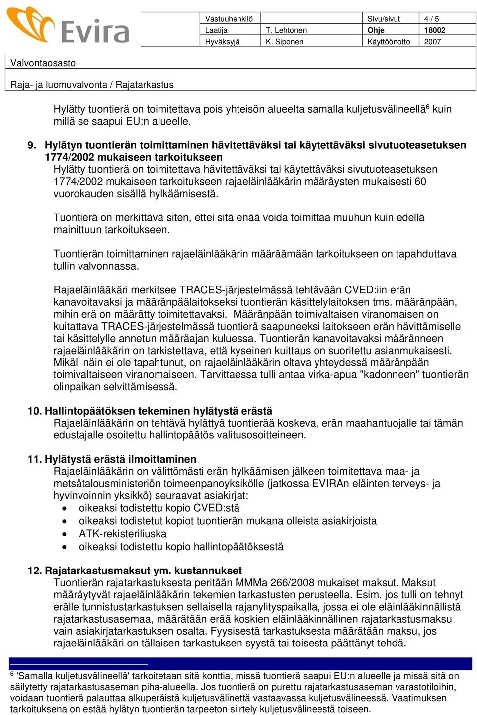 sivutuoteasetuksen 1774/2002 mukaiseen tarkoitukseen rajaeläinlääkärin määräysten mukaisesti 60 vuorokauden sisällä hylkäämisestä.