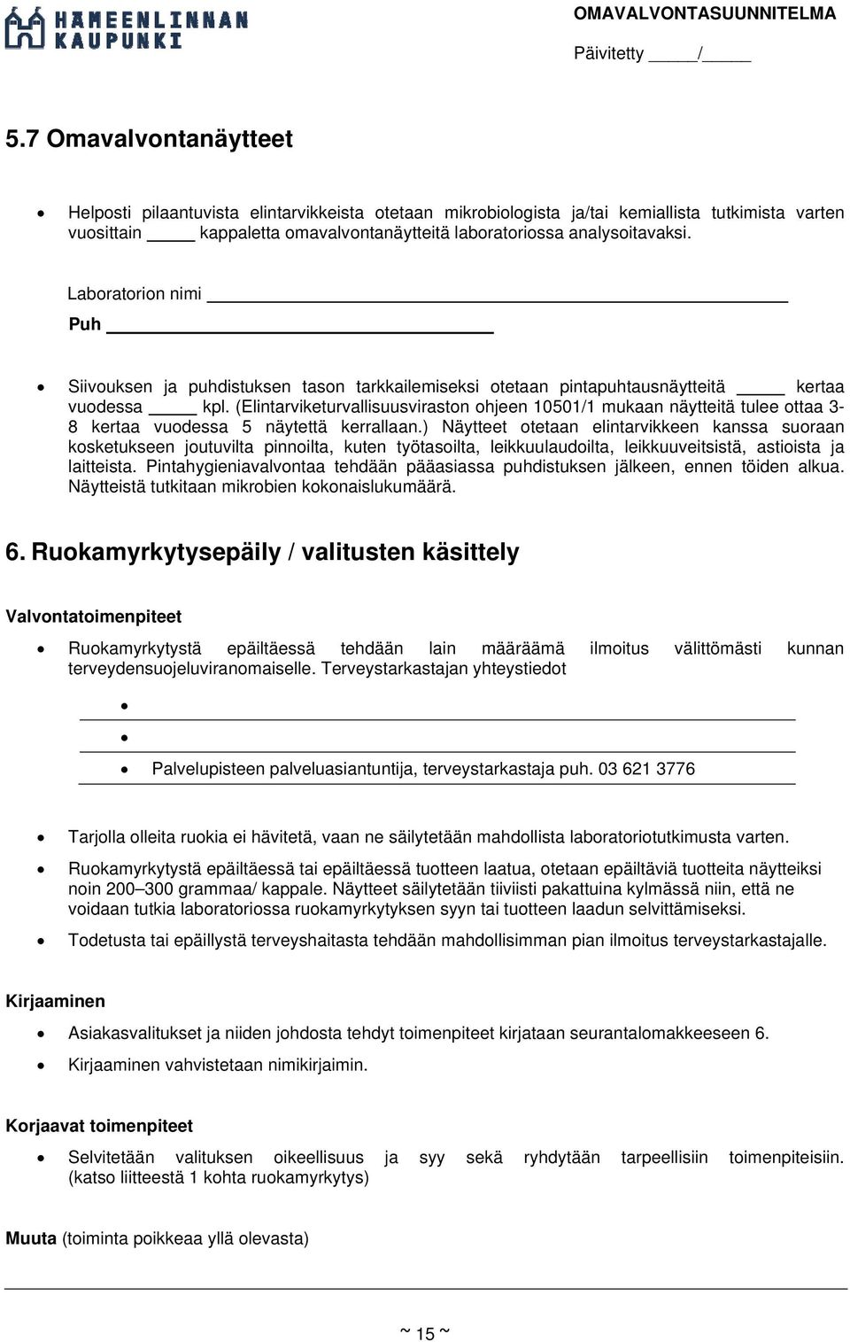 (Elintarviketurvallisuusviraston ohjeen 10501/1 mukaan näytteitä tulee ottaa 3-8 kertaa vuodessa 5 näytettä kerrallaan.