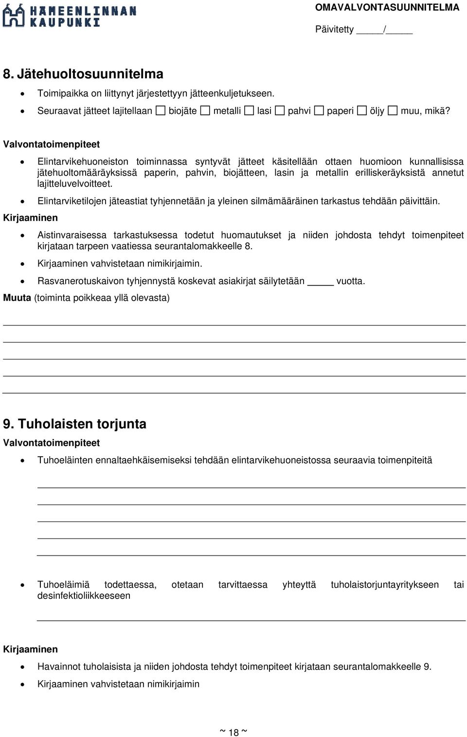 erilliskeräyksistä annetut lajitteluvelvoitteet. Elintarviketilojen jäteastiat tyhjennetään ja yleinen silmämääräinen tarkastus tehdään päivittäin.