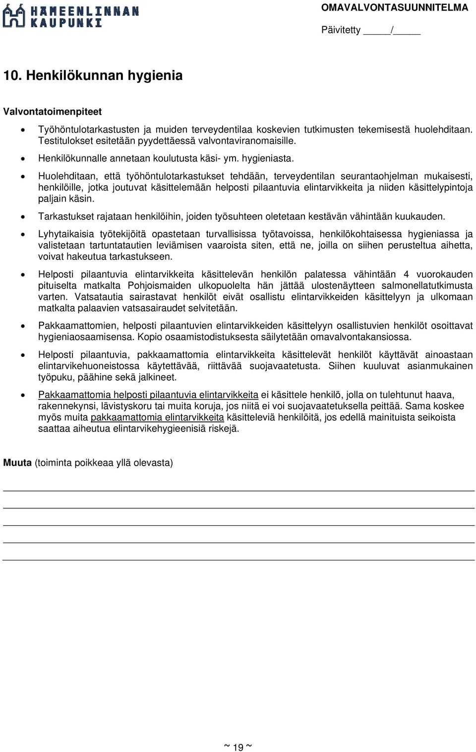 Huolehditaan, että työhöntulotarkastukset tehdään, terveydentilan seurantaohjelman mukaisesti, henkilöille, jotka joutuvat käsittelemään helposti pilaantuvia elintarvikkeita ja niiden