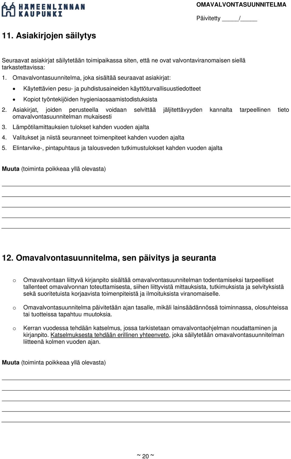 Asiakirjat, joiden perusteella voidaan selvittää jäljitettävyyden kannalta tarpeellinen tieto omavalvontasuunnitelman mukaisesti 3. Lämpötilamittauksien tulokset kahden vuoden ajalta 4.