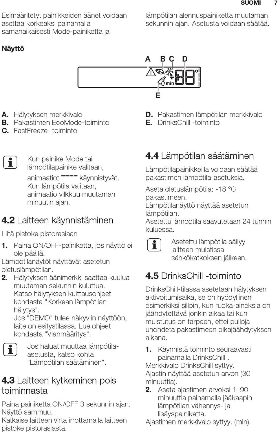 DrinksChill -toiminto Kun painike Mode tai lämpötilapainike valitaan, animaatiot käynnistyvät. Kun lämpötila valitaan, animaatio vilkkuu muutaman minuutin ajan. 4.