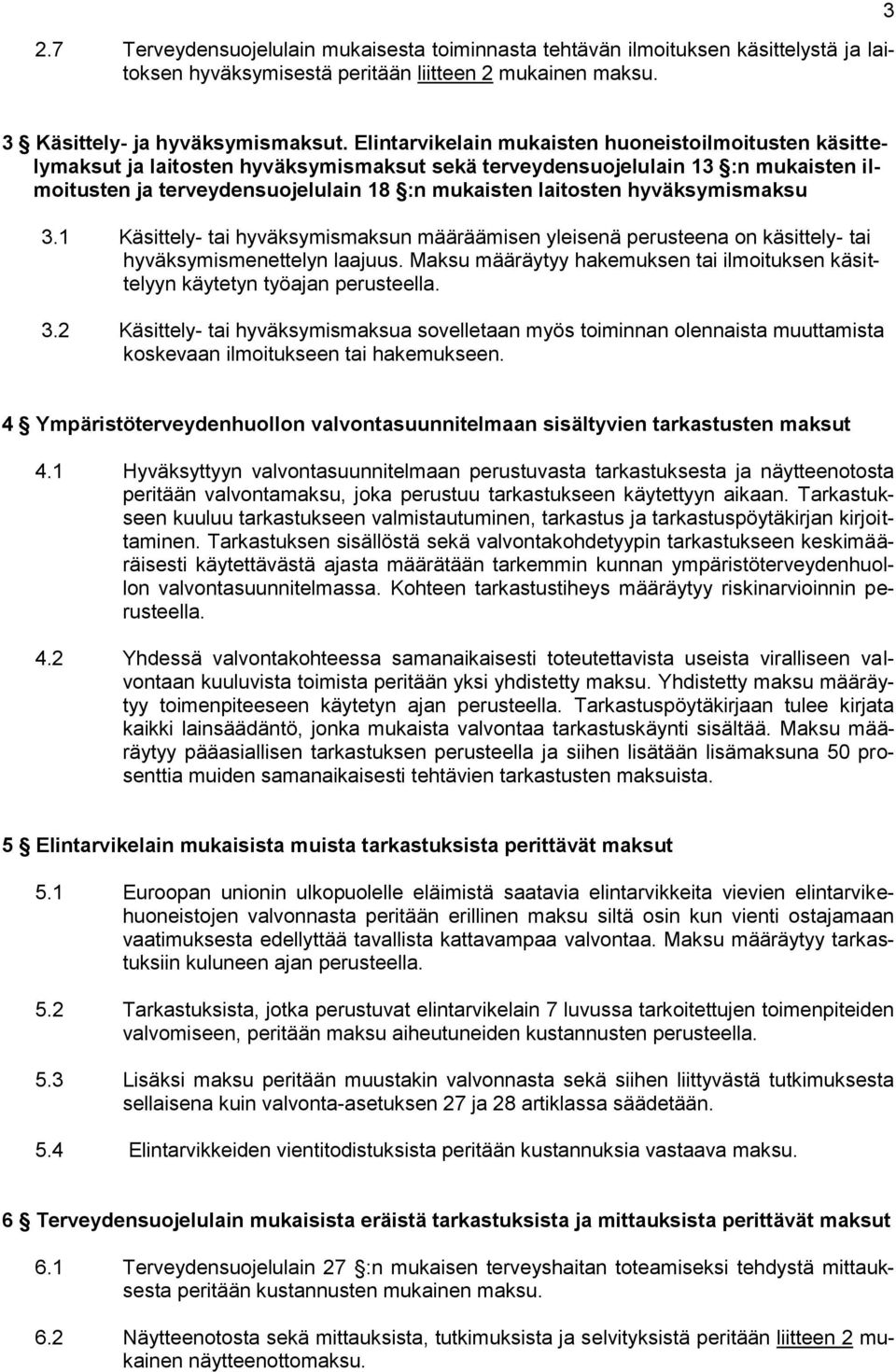 hyväksymismaksu 3.1 Käsittely- tai hyväksymismaksun määräämisen yleisenä perusteena on käsittely- tai hyväksymismenettelyn laajuus.