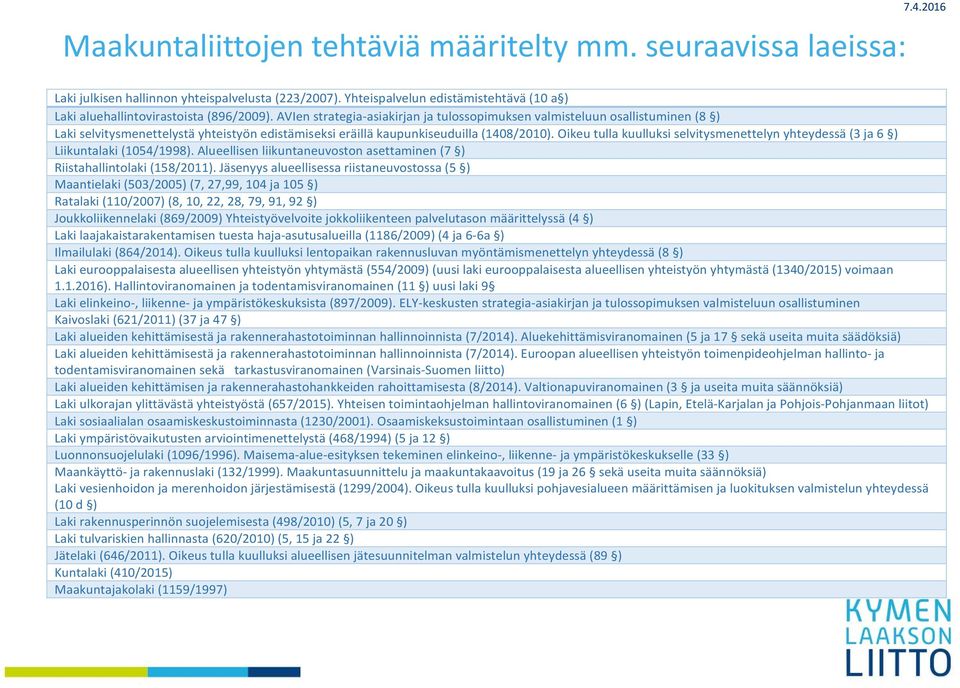 AVIen strategia asiakirjan ja tulossopimuksen valmisteluun osallistuminen (8 ) Laki selvitysmenettelystä yhteistyön edistämiseksi eräillä kaupunkiseuduilla (1408/2010).