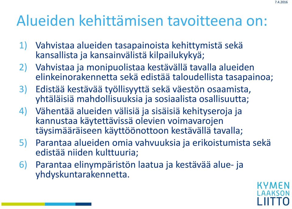 mahdollisuuksia ja sosiaalista osallisuutta; 4) Vähentää alueiden välisiä ja sisäisiä kehityseroja ja kannustaa käytettävissä olevien voimavarojen täysimääräiseen