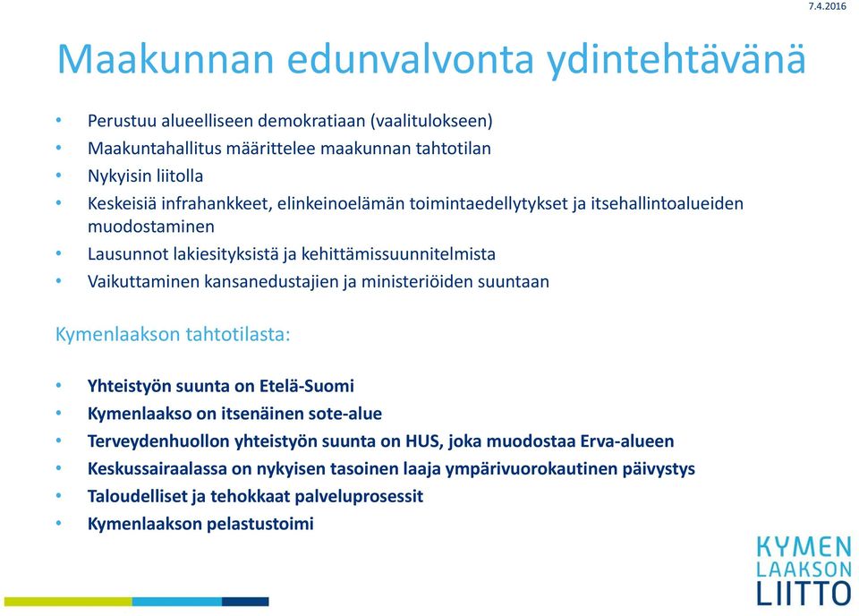 kansanedustajien ja ministeriöiden suuntaan Kymenlaakson tahtotilasta: Yhteistyön suunta on Etelä Suomi Kymenlaakso on itsenäinen sote alue Terveydenhuollon yhteistyön