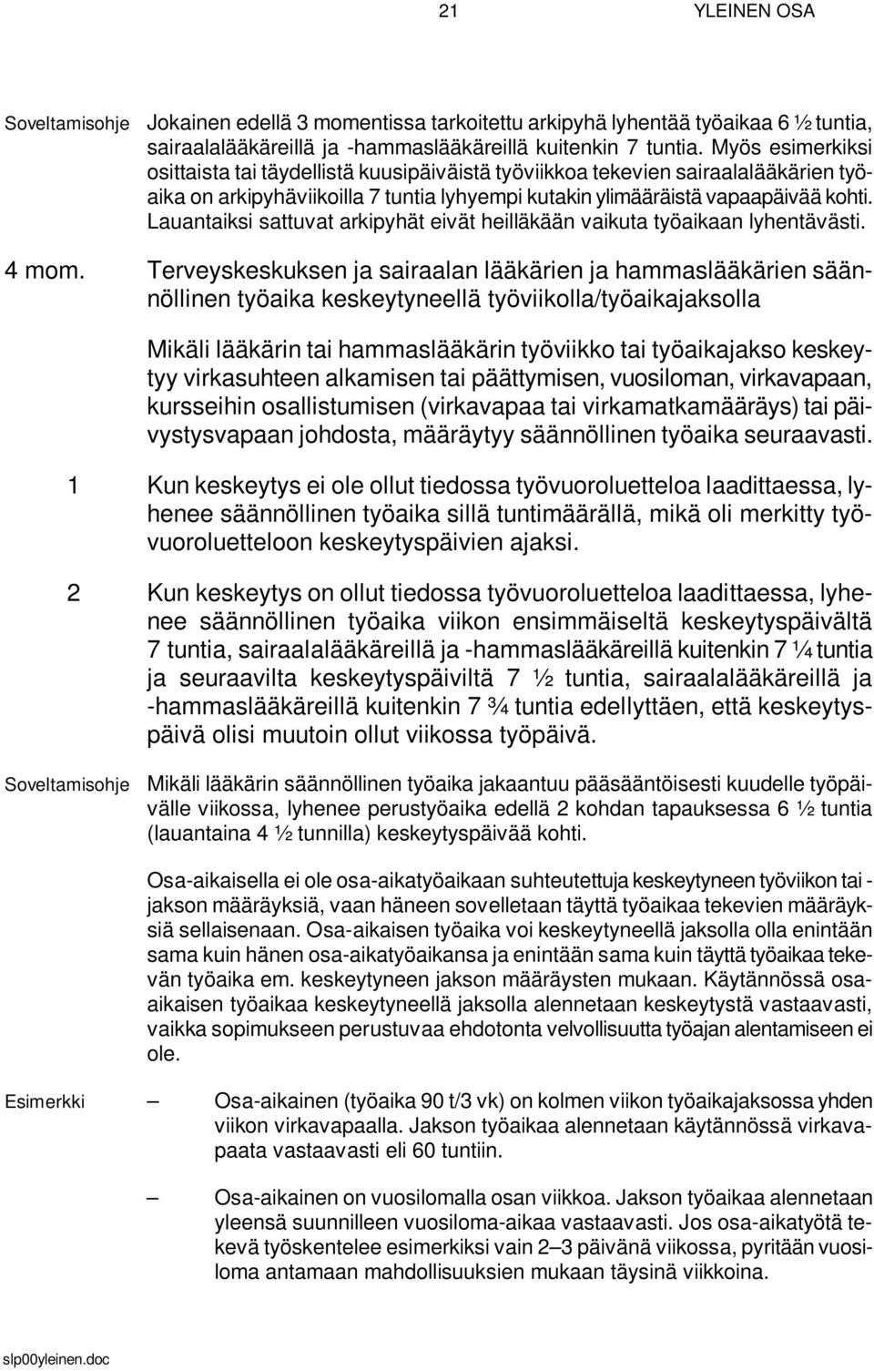 Lauantaiksi sattuvat arkipyhät eivät heilläkään vaikuta työaikaan lyhentävästi. 4 mom.