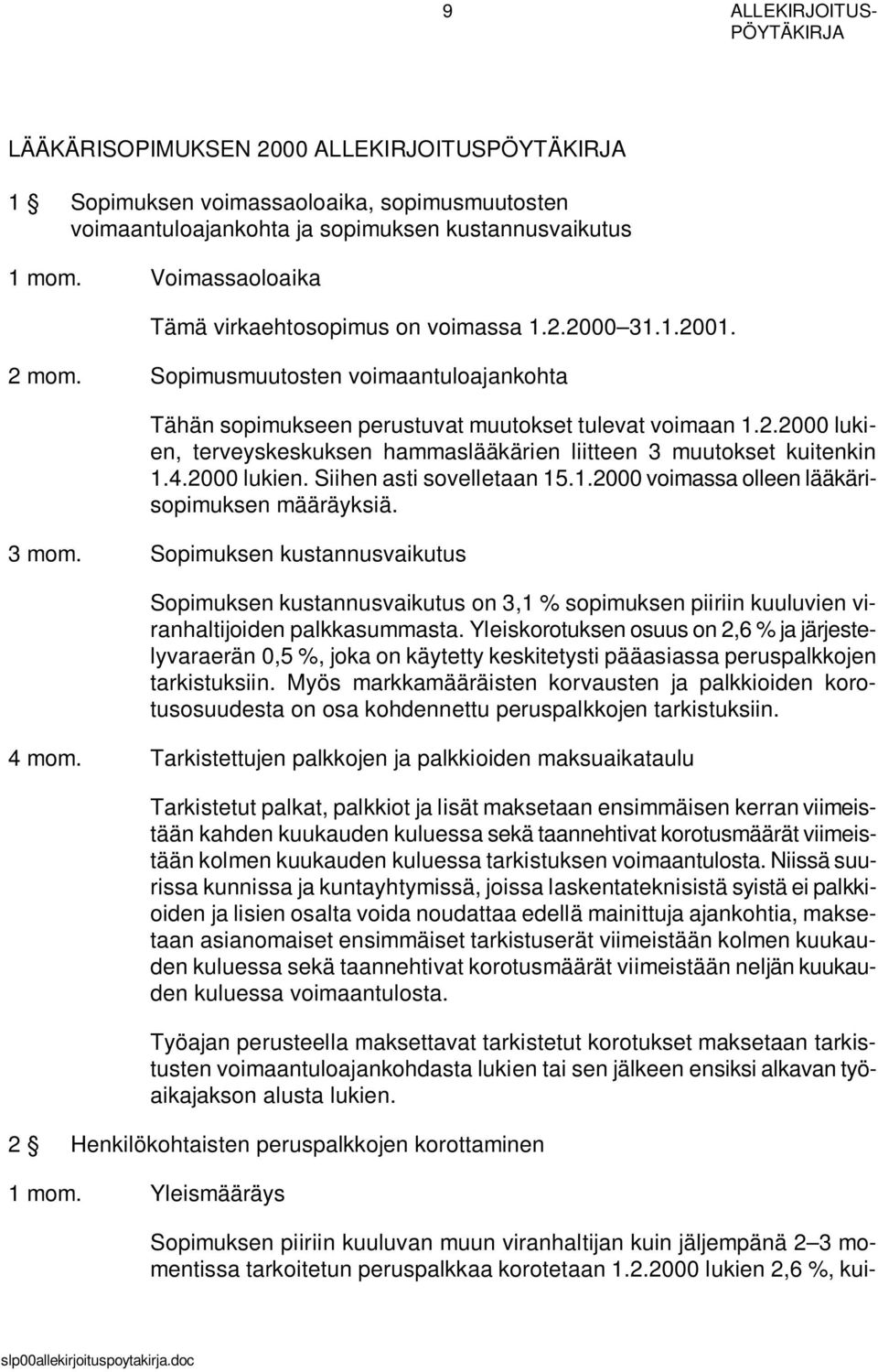 4.2000 lukien. Siihen asti sovelletaan 15.1.2000 voimassa olleen lääkärisopimuksen määräyksiä. 3 mom.