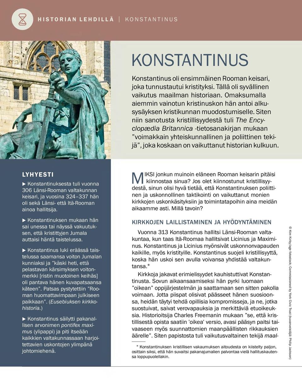 Siten niin sanotusta kristillisyydesta tuli The Encyclopædia Britannica -tietosanakirjan mukaan voimakkain yhteiskunnallinen ja poliittinen tekija, joka koskaan on vaikuttanut historian kulkuun.