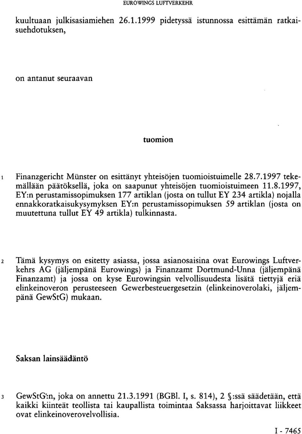 1997 tekemällään päätöksellä, joka on saapunut yhteisöjen tuomioistuimeen 11.8.