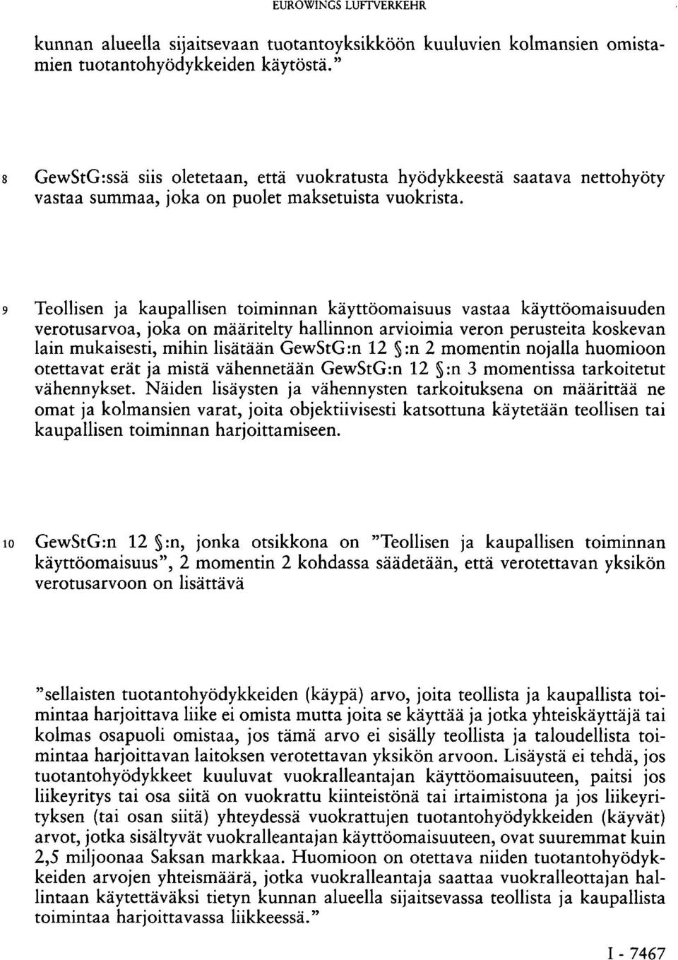 9 Teollisen ja kaupallisen toiminnan käyttöomaisuus vastaa käyttöomaisuuden verotusarvoa, joka on määritelty hallinnon arvioimia veron perusteita koskevan lain mukaisesti, mihin lisätään GewStG:n 12