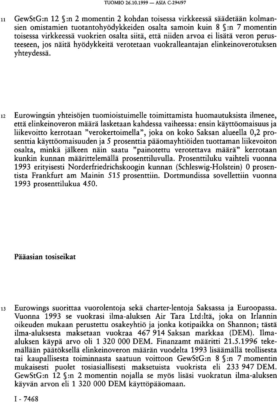 ei lisätä veron perusteeseen, jos näitä hyödykkeitä verotetaan vuokralleantajan elinkeinoverotuksen yhteydessä.