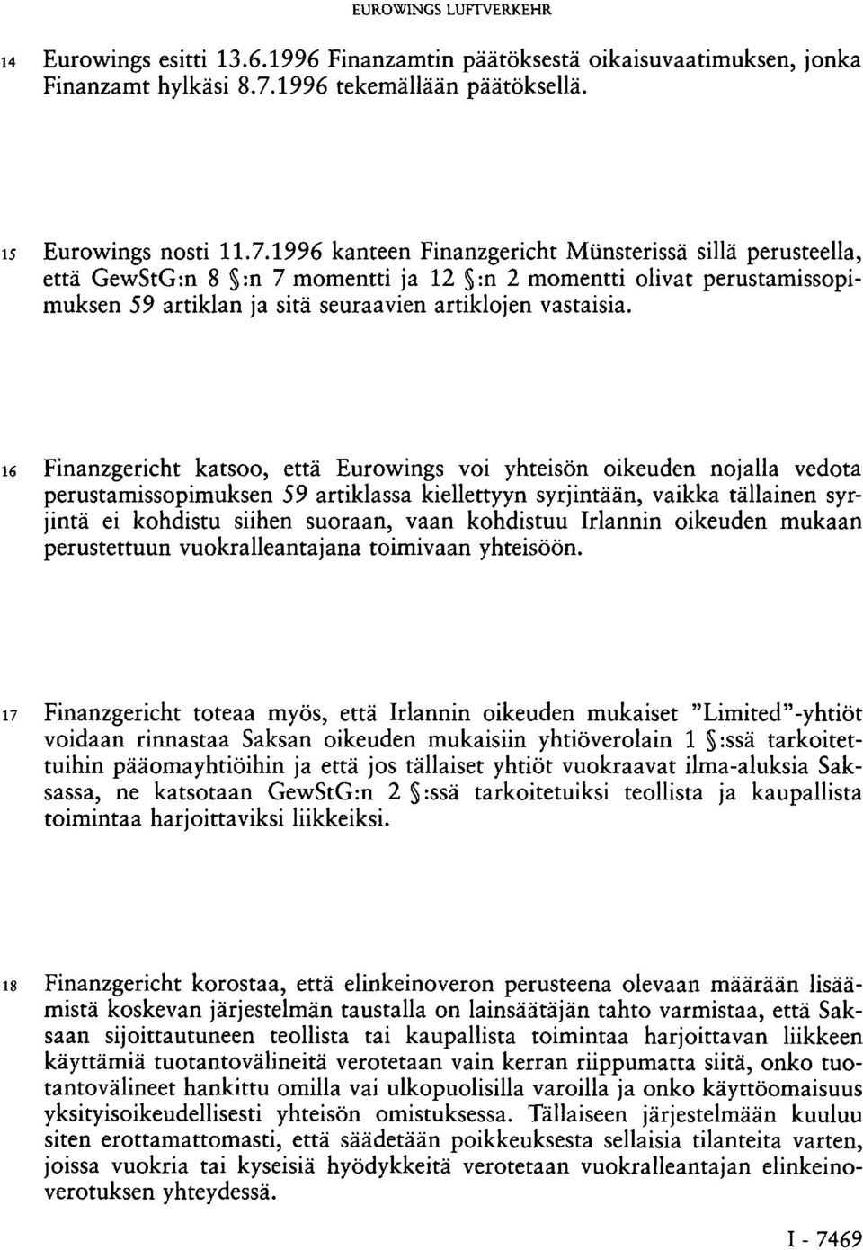 1996 kanteen Finanzgericht Ministerissä sillä perusteella, että GewStG:n 8 :n 7 momentti ja 12 :n 2 momentti olivat perustamissopimuksen 59 artiklan ja sitä seuraavien artiklojen vastaisia.