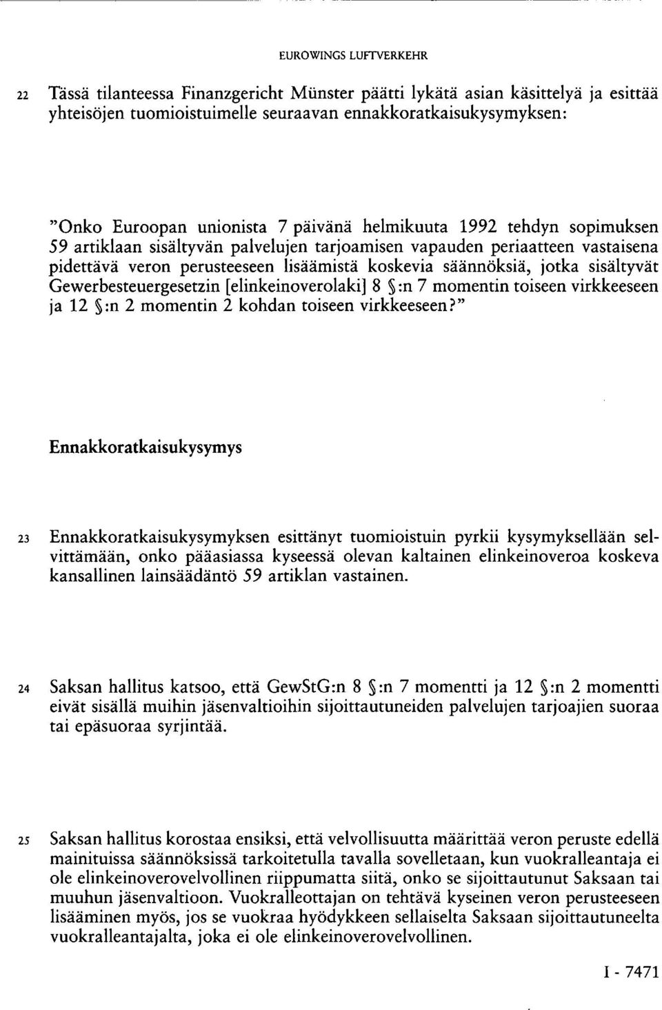 Gewerbesteuergesetzin [elinkeinoverolaki] 8 :n 7 momentin toiseen virkkeeseen ja 12 :n 2 momentin 2 kohdan toiseen virkkeeseen?