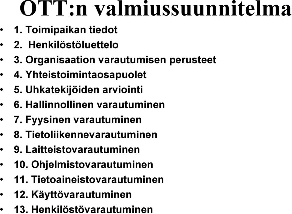 Hallinnollinen varautuminen 7. Fyysinen varautuminen 8. Tietoliikennevarautuminen 9.