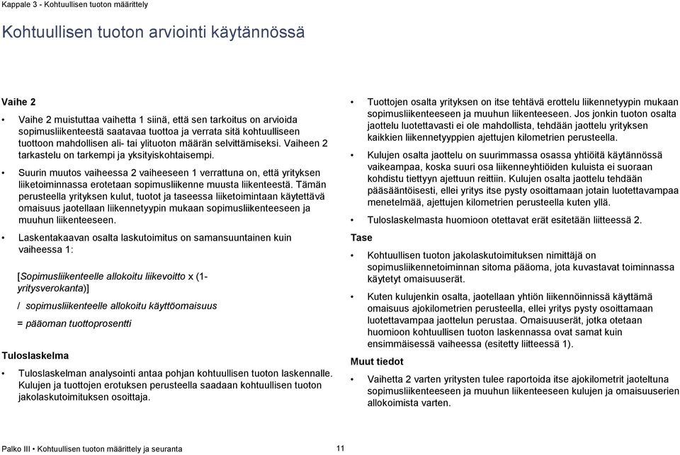 Suurin muutos vaiheessa 2 vaiheeseen 1 verrattuna on, että yrityksen liiketoiminnassa erotetaan sopimusliikenne muusta liikenteestä.