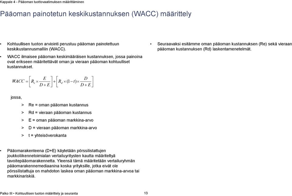 Seuraavaksi esitämme oman pääoman kustannuksen (Re) sekä vieraan pääoman kustannuksen (Rd) laskentamenetelmät.