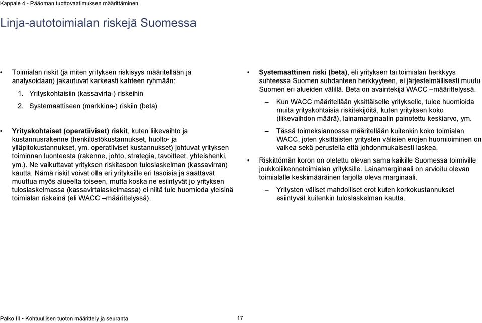 Systemaattiseen (markkina-) riskiin (beta) Yrityskohtaiset (operatiiviset) riskit, kuten liikevaihto ja kustannusrakenne (henkilöstökustannukset, huolto- ja ylläpitokustannukset, ym.