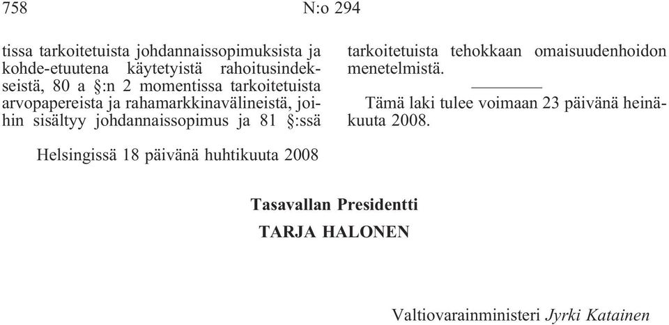 :ssä tarkoitetuista tehokkaan omaisuudenhoidon menetelmistä. Tämä laki tulee voimaan 23 päivänä heinäkuuta 2008.