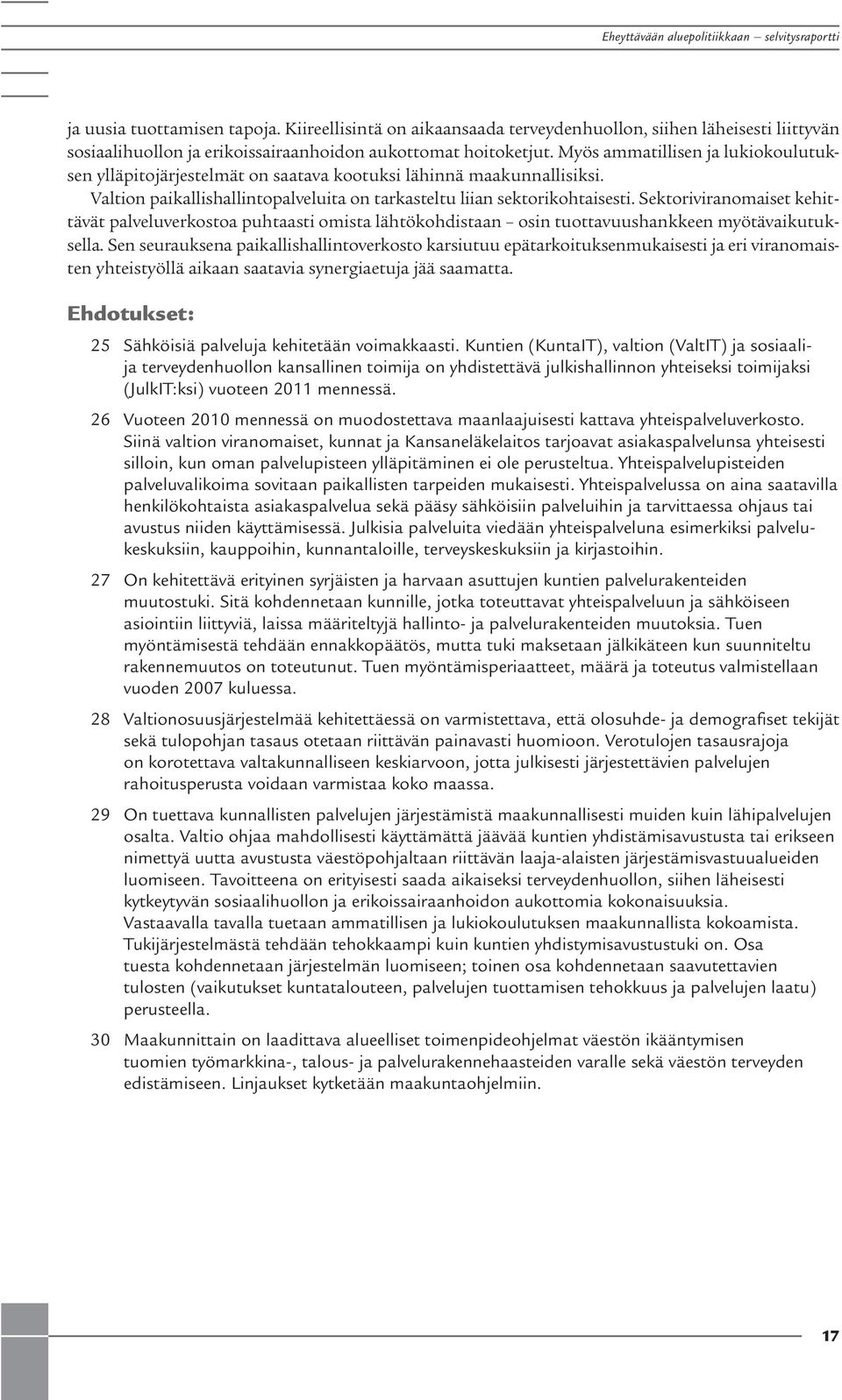 Sektoriviraomaiset kehittävät palveluverkostoa puhtaasti omista lähtökohdistaa osi tuottavuushakkee myötävaikutuksella.