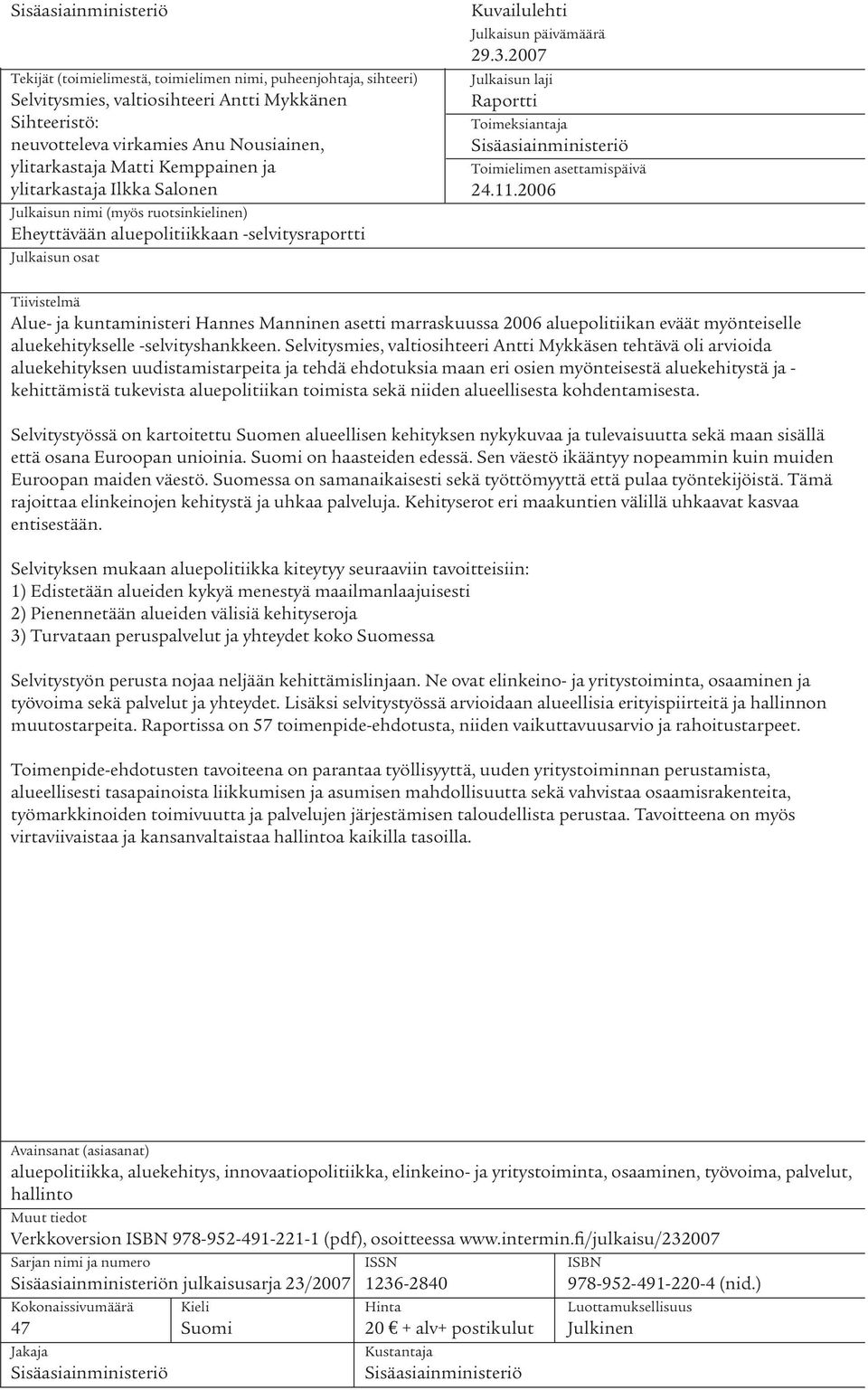 2007 Julkaisu laji Raportti Toimeksiataja Sisäasiaimiisteriö Toimielime asettamispäivä 24.11.