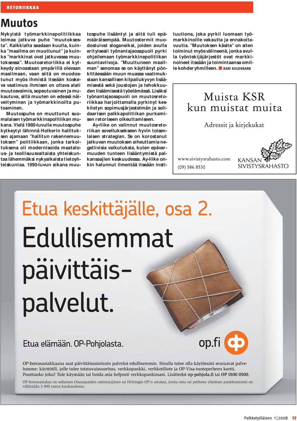 sillä muuten on edessä näivettyminen ja työmarkkinoilta putoaminen. Muutospuhe on muuttunut suomalaisen työmarkkinapolitiikan mukana.