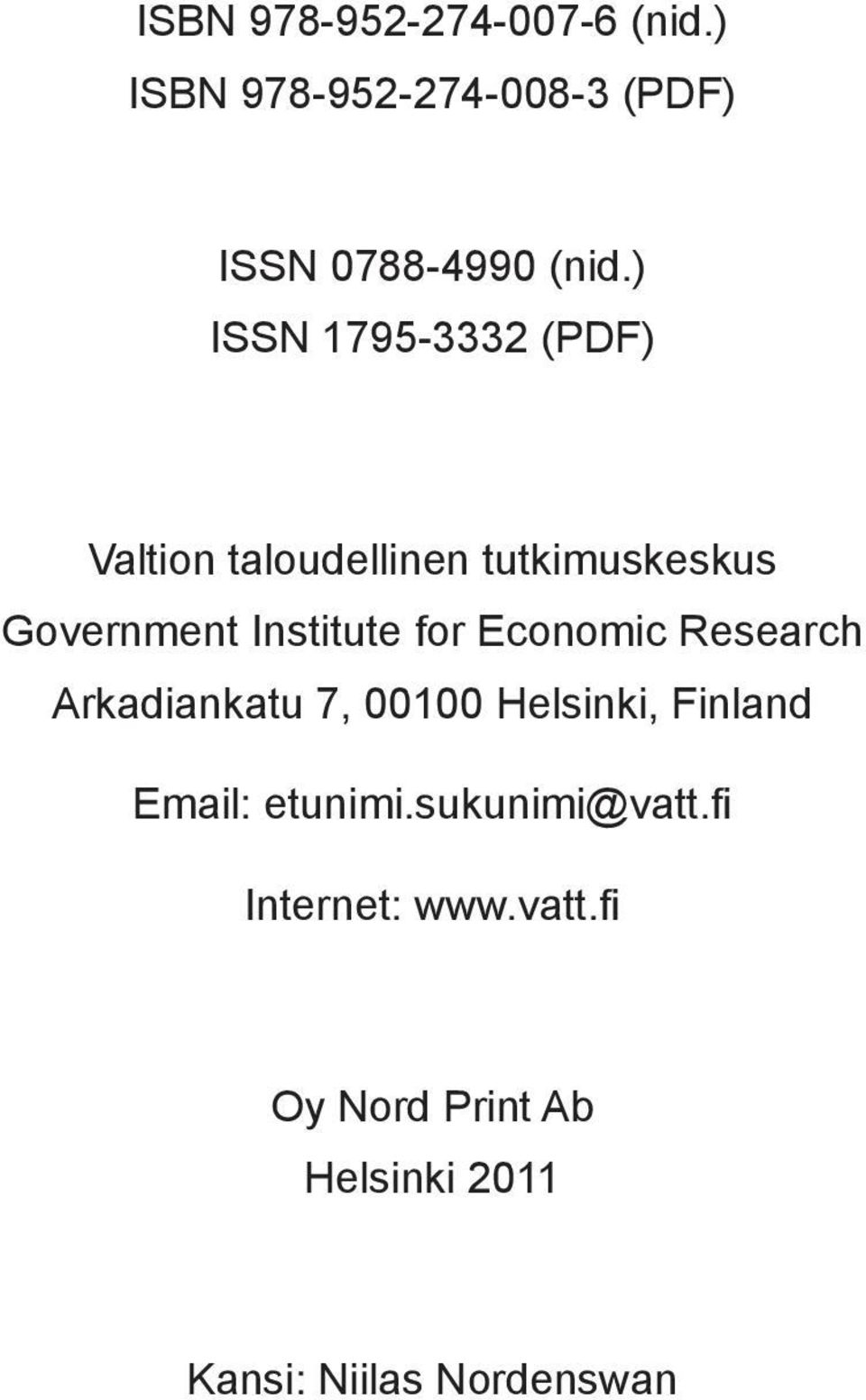 Institute for Economic Research Arkadiankatu 7, 1 Helsinki, Finland Email: