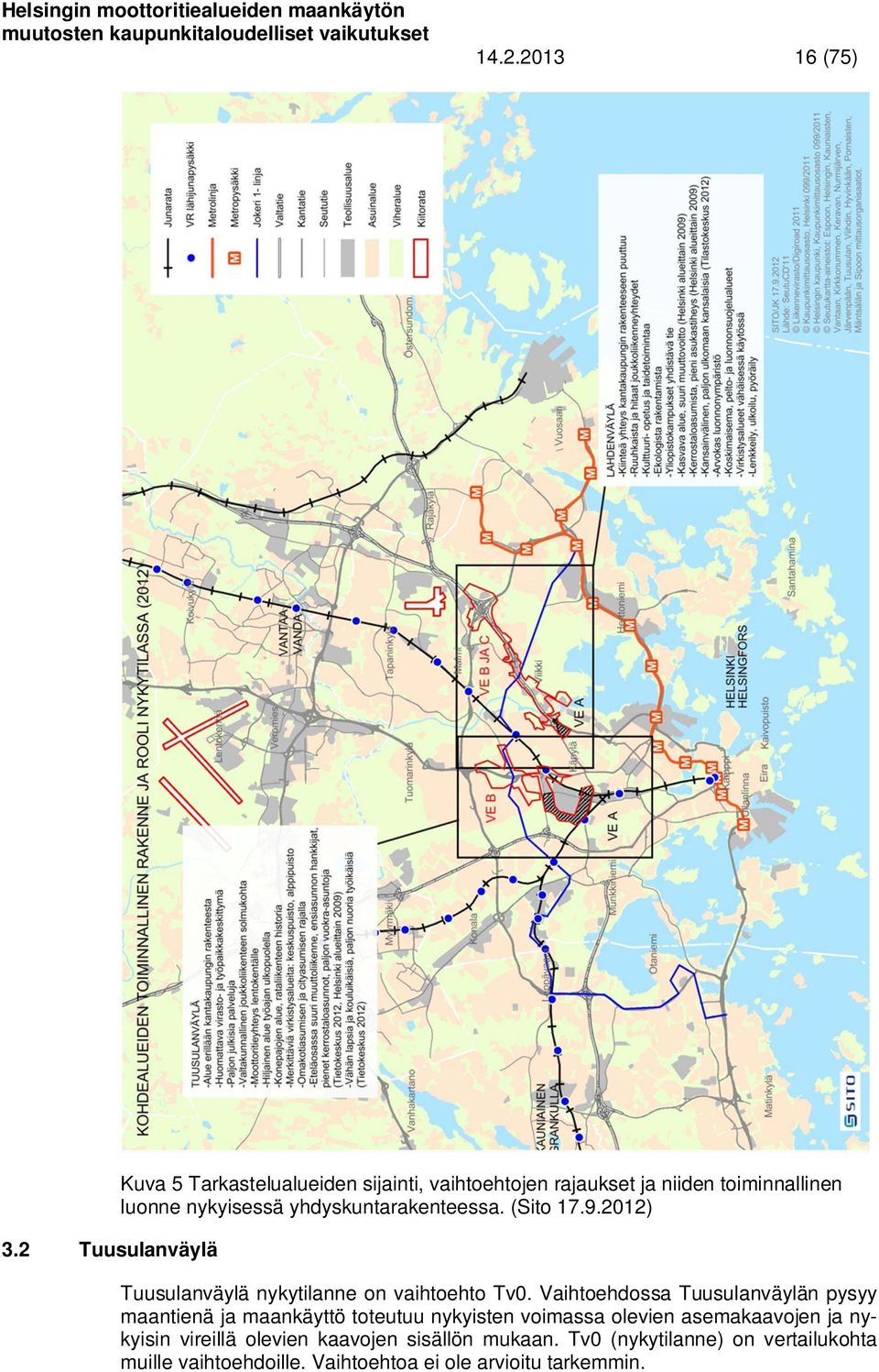 yhdyskuntarakenteessa. (Sito 17.9.2012) Tuusulanväylä nykytilanne on vaihtoehto Tv0.