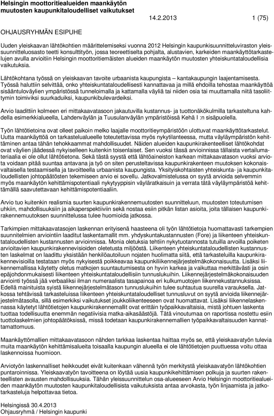 Lähtökohtana työssä on yleiskaavan tavoite urbaanista kaupungista kantakaupungin laajentamisesta.