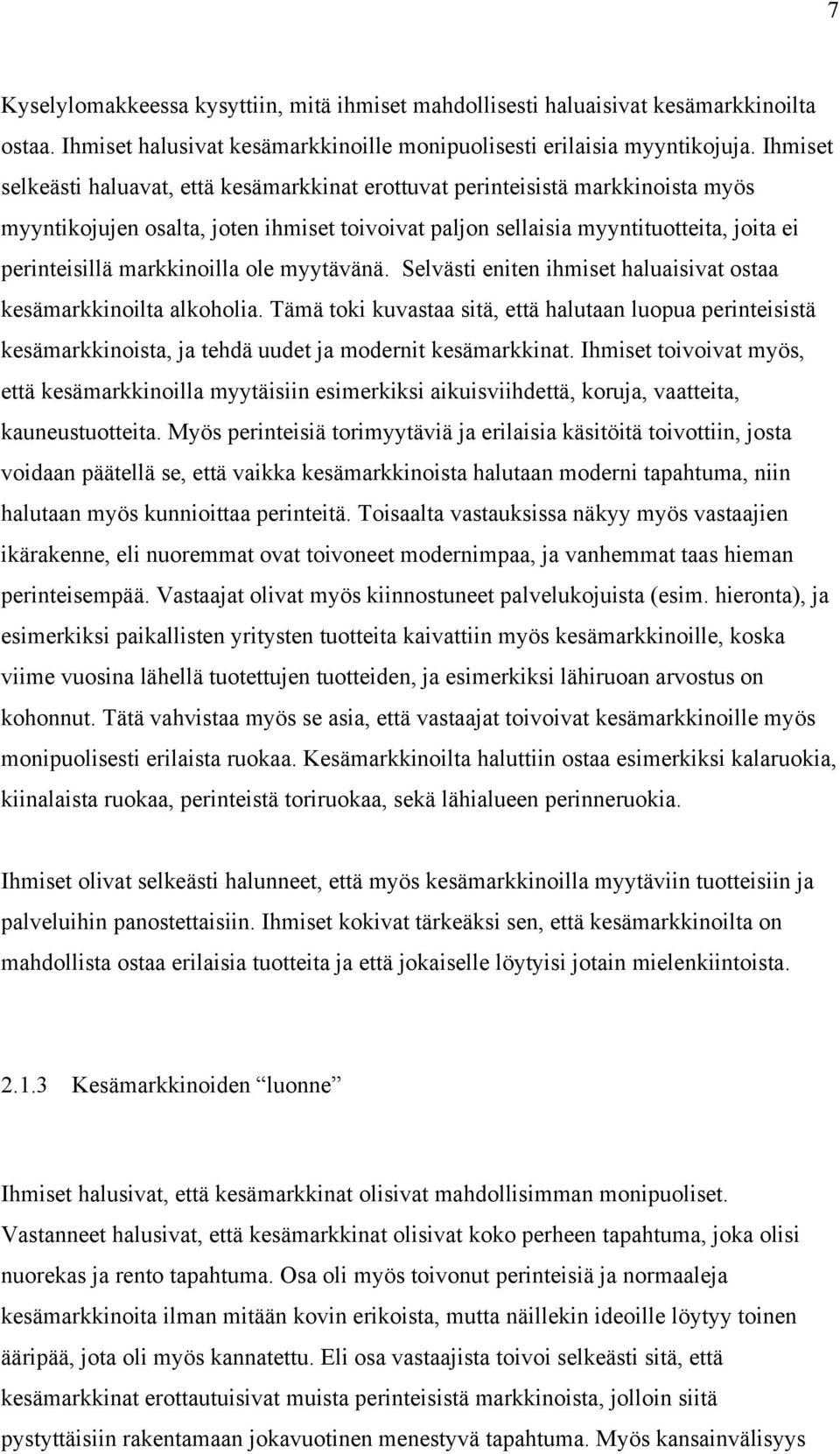 markkinoilla ole myytävänä. Selvästi eniten ihmiset haluaisivat ostaa kesämarkkinoilta alkoholia.