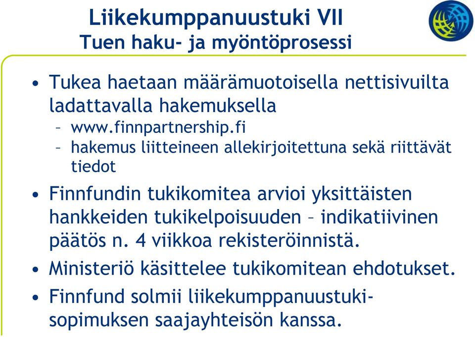 fi hakemus liitteineen allekirjoitettuna sekä riittävät tiedot Finnfundin tukikomitea arvioi yksittäisten