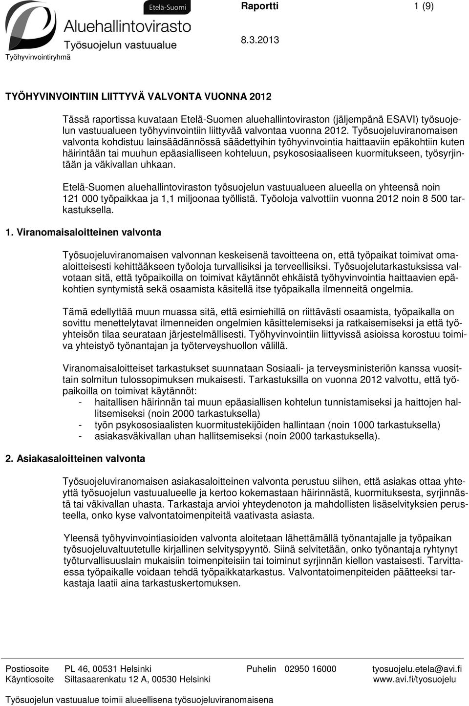 Työsuojeluviranomaisen valvonta kohdistuu lainsäädännössä säädettyihin työhyvinvointia haittaaviin epäkohtiin kuten häirintään tai muuhun epäasialliseen kohteluun, psykososiaaliseen kuormitukseen,