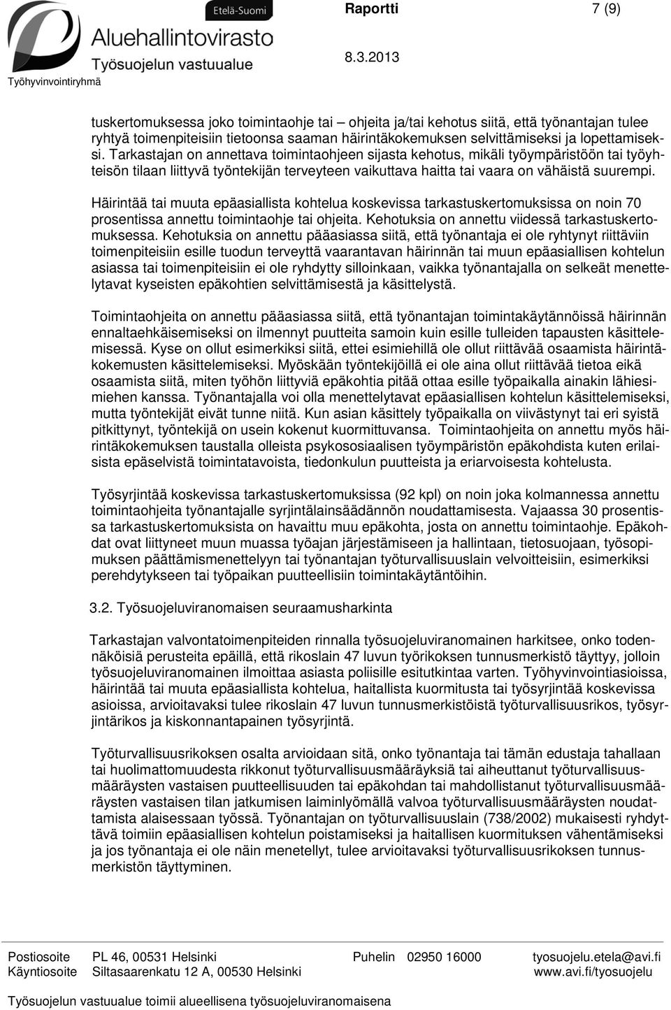 Häirintää tai muuta epäasiallista kohtelua koskevissa tarkastuskertomuksissa on noin 70 prosentissa annettu toimintaohje tai ohjeita. Kehotuksia on annettu viidessä tarkastuskertomuksessa.