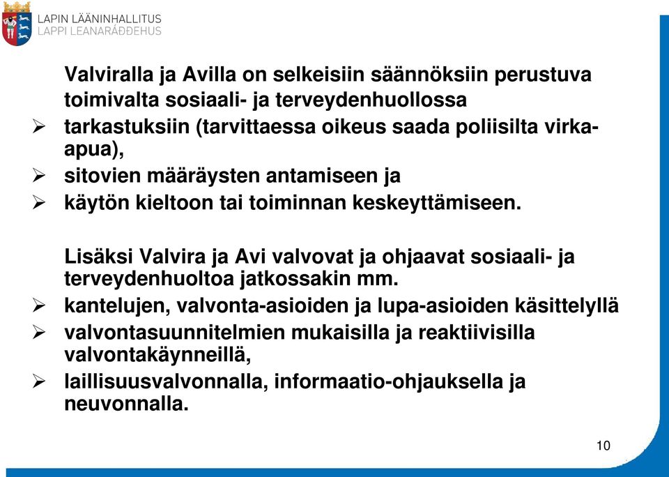 Lisäksi Valvira ja Avi valvovat ja ohjaavat sosiaali- ja terveydenhuoltoa jatkossakin mm.