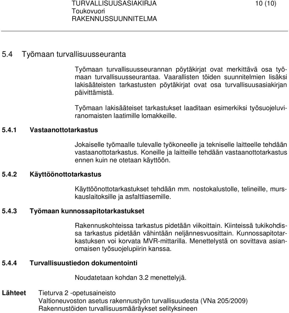 Työmaan lakisääteiset tarkastukset laaditaan esimerkiksi työsuojeluviranomaisten laatimille lomakkeille.