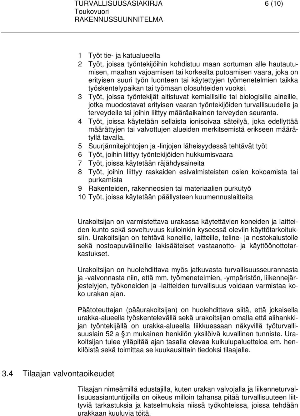 3 Työt, joissa työntekijät altistuvat kemiallisille tai biologisille aineille, jotka muodostavat erityisen vaaran työntekijöiden turvallisuudelle ja terveydelle tai joihin liittyy määräaikainen