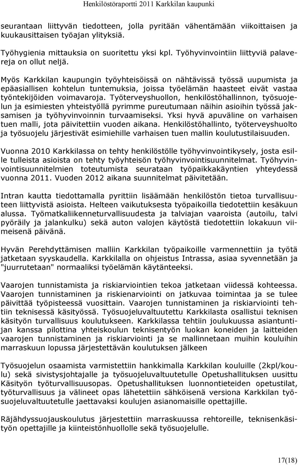 Myös Karkkilan kaupungin työyhteisöissä on nähtävissä työssä uupumista ja epäasiallisen kohtelun tuntemuksia, joissa työelämän haasteet eivät vastaa työntekijöiden voimavaroja.