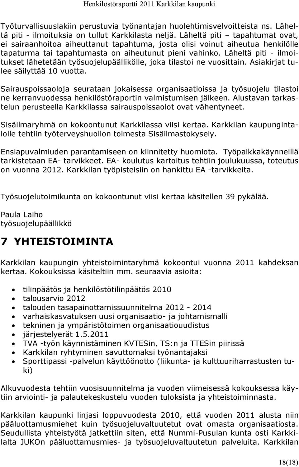Läheltä piti - ilmoitukset lähetetään työsuojelupäällikölle, joka tilastoi ne vuosittain. Asiakirjat tulee säilyttää 10 vuotta.