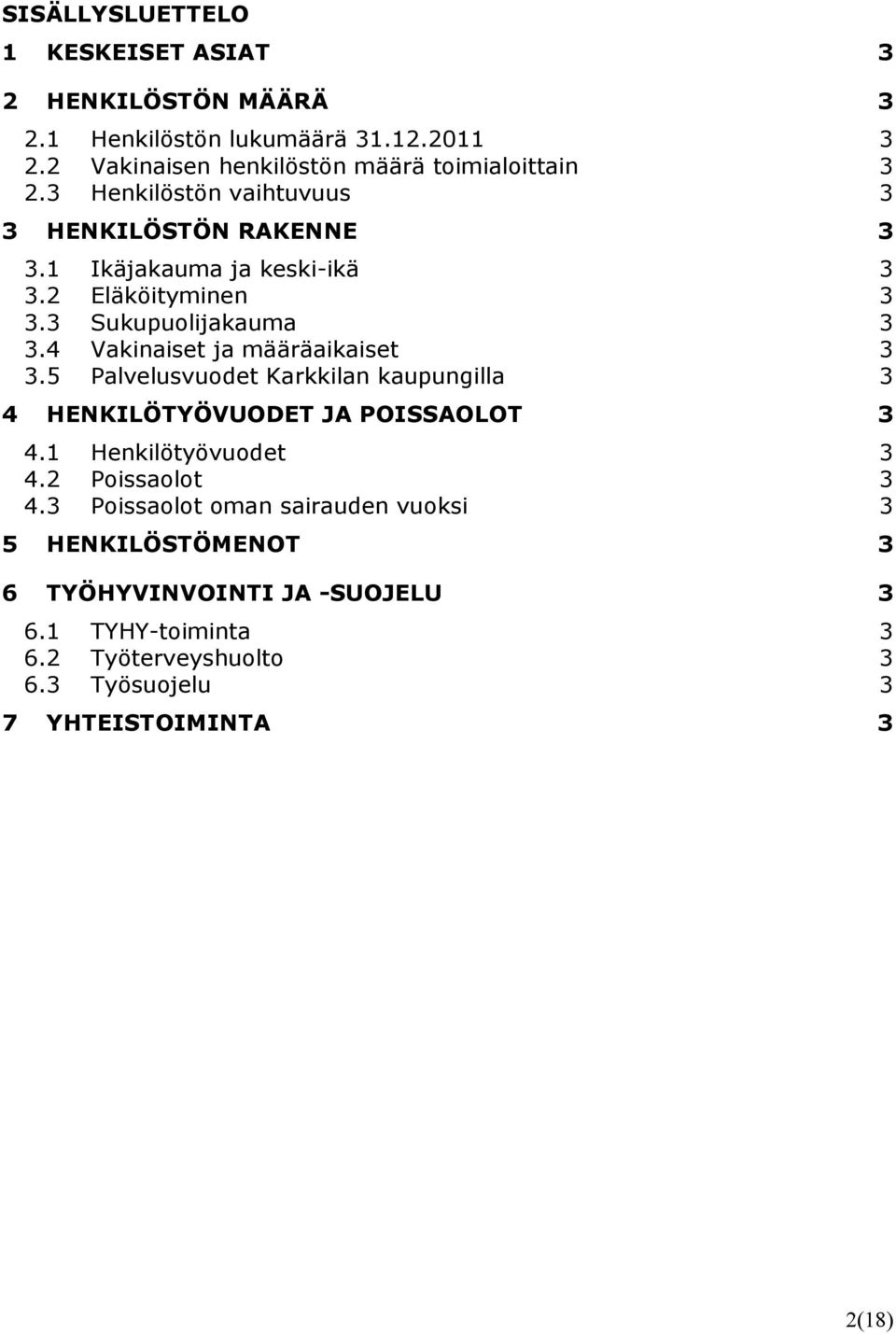 4 Vakinaiset ja määräaikaiset 3 3.5 Palvelusvuodet Karkkilan kaupungilla 3 4 HENKILÖTYÖVUODET JA POISSAOLOT 3 4.1 Henkilötyövuodet 3 4.