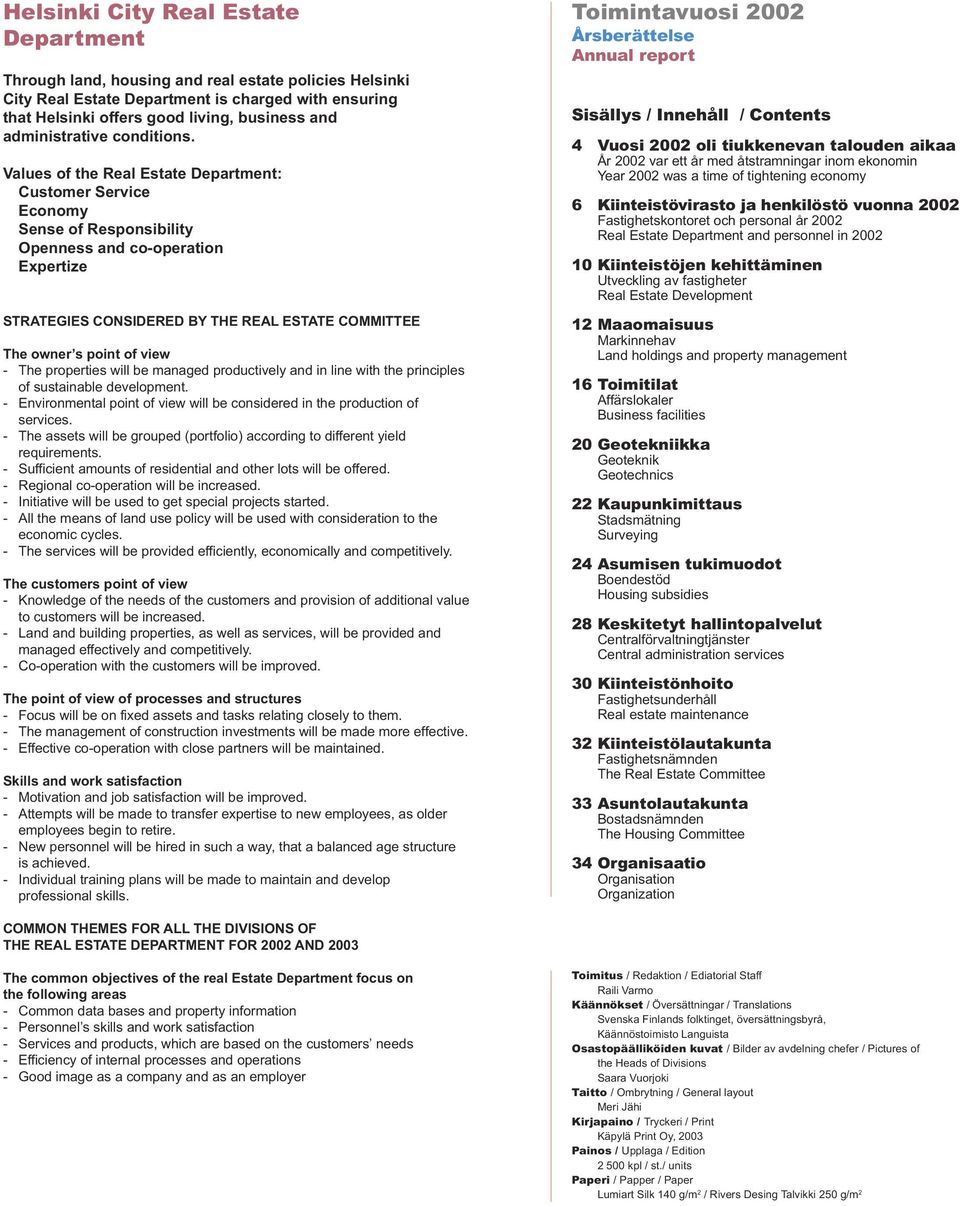 Values of the Real Estate Department: Customer Service Economy Sense of Responsibility Openness and co-operation Expertize STRATEGIES CONSIDERED BY THE REAL ESTATE COMMITTEE The owner s point of view