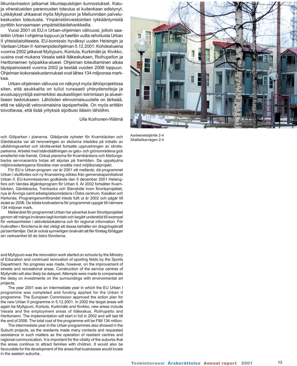 Vuosi 2001 oli EU:n Urban-ohjelmien välivuosi, jolloin saatettiin Urban I-ohjelma loppuun ja haettiin uutta rahoitusta Urban II yhteisöaloitteesta.
