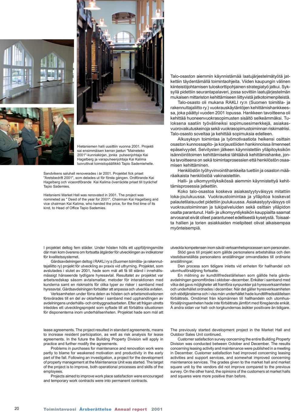 Sandvikens saluhall renoverades i år 2001. Projektet fick priset "Åretsbedrift 2001", som delades ut för första gången.