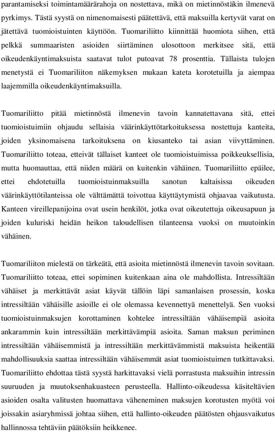 Tuomariliitto kiinnittää huomiota siihen, että pelkkä summaaristen asioiden siirtäminen ulosottoon merkitsee sitä, että oikeudenkäyntimaksuista saatavat tulot putoavat 78 prosenttia.