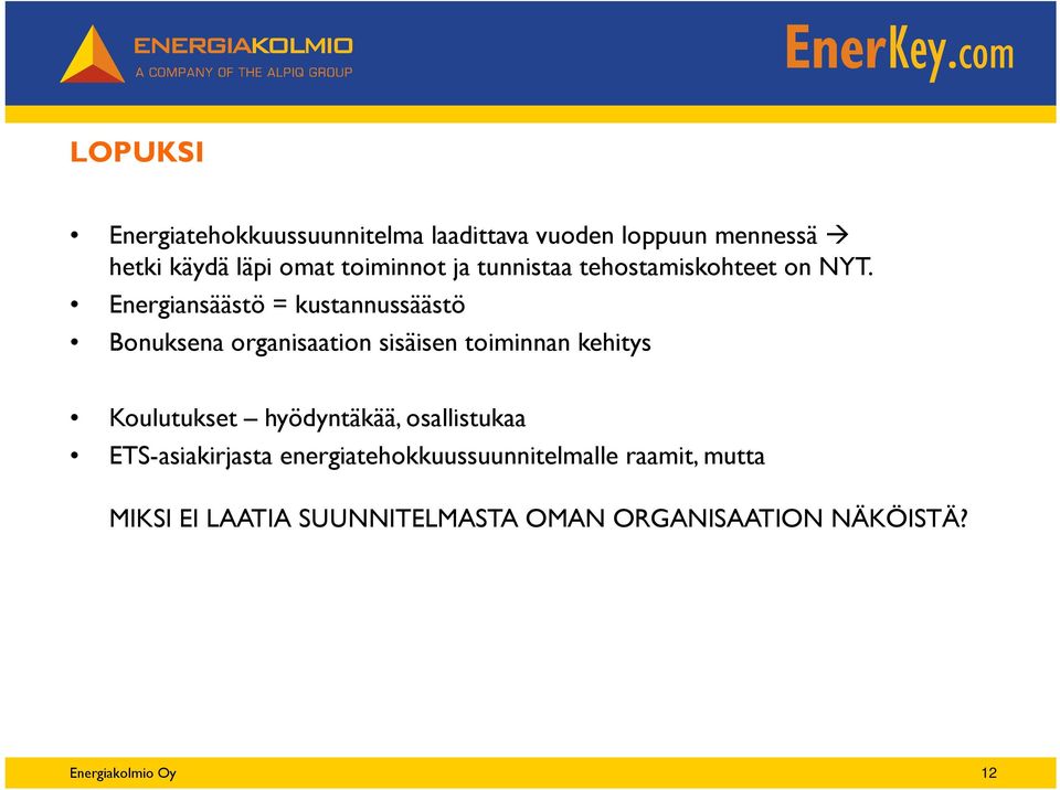 Energiansäästö = kustannussäästö Bonuksena organisaation sisäisen toiminnan kehitys Koulutukset