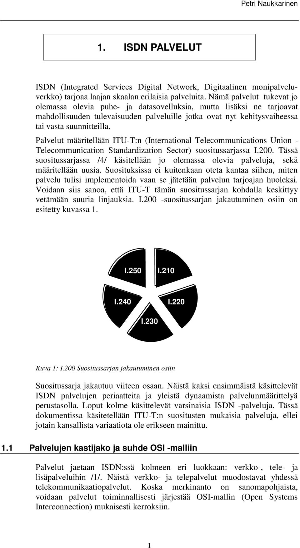 Palvelut määritellään ITU-T:n (International Telecommunications Union - Telecommunication Standardization Sector) suositussarjassa I.200.