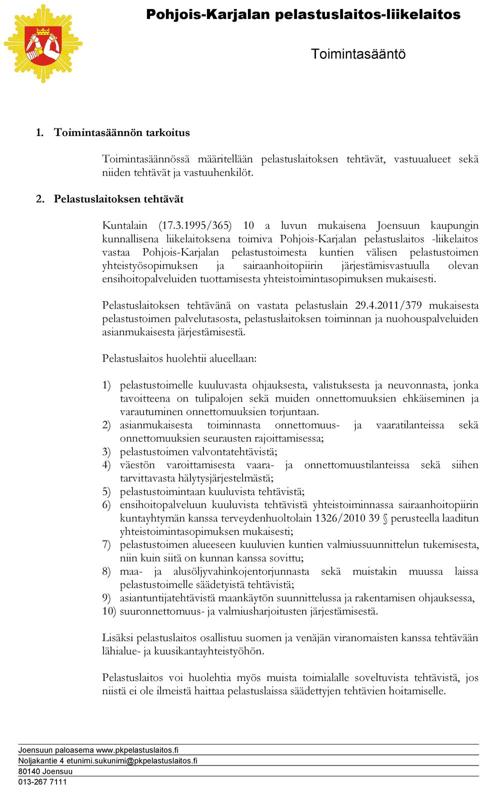 pelastustoimen yhteistyösopimuksen ja sairaanhoitopiirin järjestämisvastuulla olevan ensihoitopalveluiden tuottamisesta yhteistoimintasopimuksen mukaisesti.