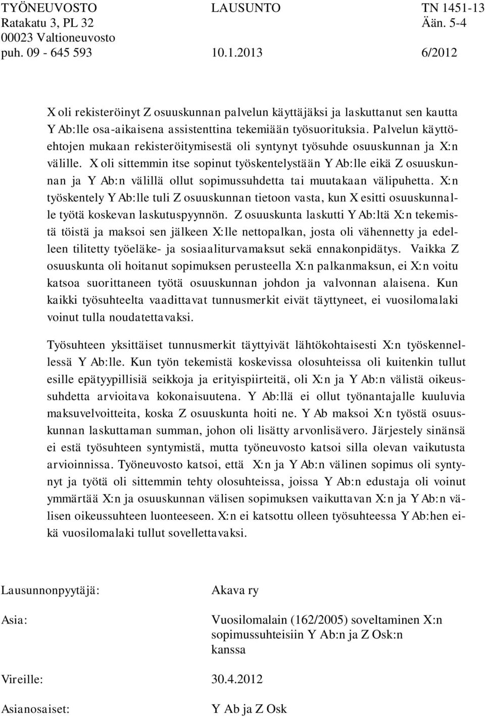 X oli sittemmin itse sopinut työskentelystään Y Ab:lle eikä Z osuuskunnan ja Y Ab:n välillä ollut sopimussuhdetta tai muutakaan välipuhetta.