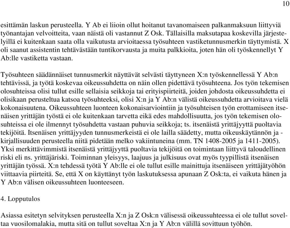 X oli saanut assistentin tehtävästään tuntikorvausta ja muita palkkioita, joten hän oli työskennellyt Y Ab:lle vastiketta vastaan.