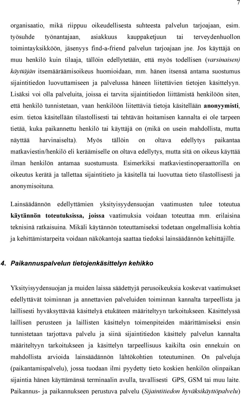 Jos käyttäjä on muu henkilö kuin tilaaja, tällöin edellytetään, että myös todellisen (varsinaisen) käyttäjän itsemääräämisoikeus huomioidaan, mm.