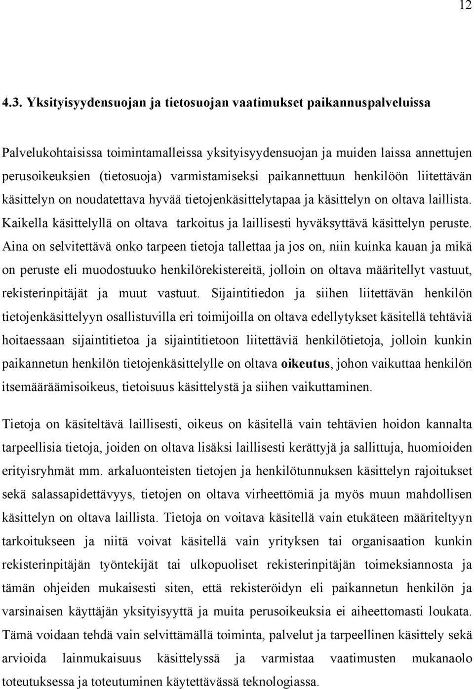 paikannettuun henkilöön liitettävän käsittelyn on noudatettava hyvää tietojenkäsittelytapaa ja käsittelyn on oltava laillista.